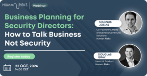 How to Talk Business, Not Security webinar for security directors with Magnus Josias and Douglas Gray, Human Risks